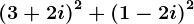 \left ( 3+2i \right )^2+\left ( 1-2i \right )^2