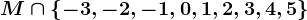 M\cap \left \ -3,-2,-1,0,1,2,3,4,5 \right \