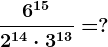\frac6^152^14 \cdot 3^13=?