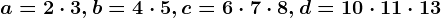 a=2\cdot 3, b=4\cdot 5, c=6\cdot 7\cdot 8, d=10\cdot 11\cdot 13