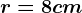 r=8cm