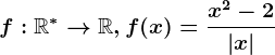 f:\mathbbR^\ast --> \mathbbR, f(x)=\fracx^2-2\left | x \right |