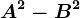 A^2-B^2