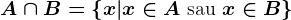 A\cap B=\left \ x|x\in A \text sau  x\in B \right \