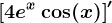 \left [ 4e^x\cos(x) \right ]'