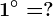 1^\circ=?