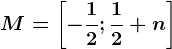 M=\left [ -\frac12;\frac12+n \right ]