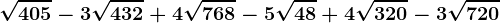 \sqrt405-3\sqrt432+4\sqrt768-5\sqrt48+4\sqrt320-3\sqrt720