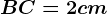 BC = 2 cm