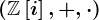 (\mathbbZ\left[i\right],+,\cdot)
