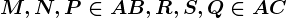 M,N,P \in AB, R,S,Q \in AC