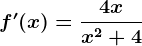 f'(x)=\frac4xx^2+4