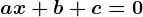 ax+b+c=0