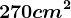 270cm^2
