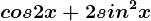 cos 2x+2sin^2x