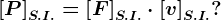\left [ P \right ]S.I.= \left [ F \right ]S.I.\cdot \left [ v \right ]S.I.?
