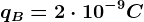 qB = 2 \cdot 10^-9C