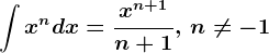 \int x^ndx=\fracx^n+1n+1,\, n\neq -1