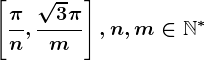 \left [ \frac\pi n,\frac\sqrt3 \pim \right ],n,m\in \mathbbN^*