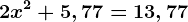 2x^2+5,77=13,77