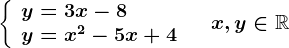 \left \ \beginarrayl y=3x-8\\ y=x^2-5x+4 \endarray \right.\quad x,y\in \mathbbR