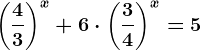\left ( \frac43 \right )^x+6\cdot \left ( \frac34 \right )^x=5