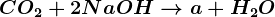 CO2+ 2NaOH--> a+H2O