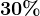 30%