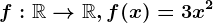 f:\mathbbR--> \mathbbR, f(x)=3x^2