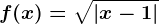 f(x)=\sqrt\left | x-1 \right |