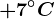 +7^\circ C