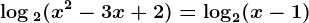 \log 2(x^2-3x+2)=\log 2(x-1)