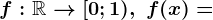 f:\mathbbR--> [0;1),\;f(x)=