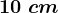 10\ cm