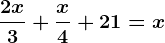 \frac2x3+\fracx4+21=x