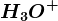 H3O^+