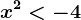 x^2< -4