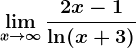 \limx--> \infty \frac2x-1\ln (x+3)