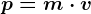 p=m\cdot v