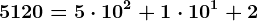 5120=5 \cdot 10^2 + 1 \cdot 10^1+2
