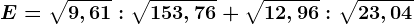 E=\sqrt9,61:\sqrt153,76+\sqrt12,96:\sqrt23,04