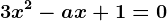 3x^2-ax+1=0