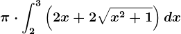 \pi \cdot \int2^3\left ( 2x+2\sqrtx^2+1 \right )dx