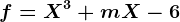 f=X^3+mX-6