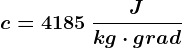 c=4185 \: \fracJkg\cdot grad