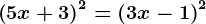 \left ( 5x+3\right )^2=\left ( 3x-1 \right )^2