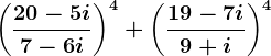 \left ( \frac20-5i7-6i \right )^4+\left ( \frac19-7i9+i \right )^4