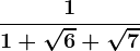 \frac11+\sqrt6+\sqrt7