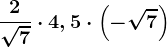 \frac2\sqrt7\cdot 4,5\cdot \left ( -\sqrt7 \right )
