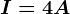 I=4A